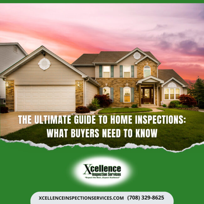 Xcellence Inspection Services The Ultimate Guide to Home Inspections What Buyers Need to Know The Ultimate Guide to Home Inspections: What Buyers Need to Know